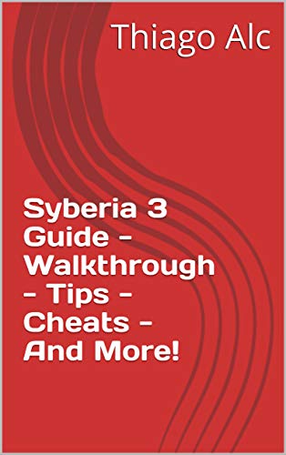 Syberia 3 Guide - Walkthrough - Tips - Cheats - And More! (English Edition)