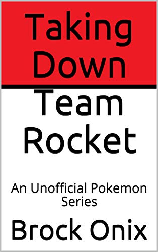 Taking Down Team Rocket: An Unofficial Pokemon Series (English Edition)