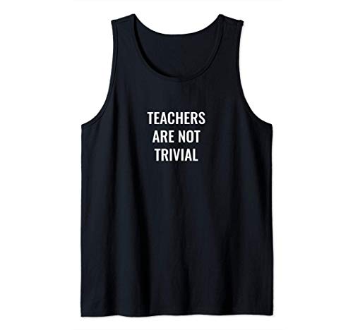 Teachers are not trivial Camiseta sin Mangas