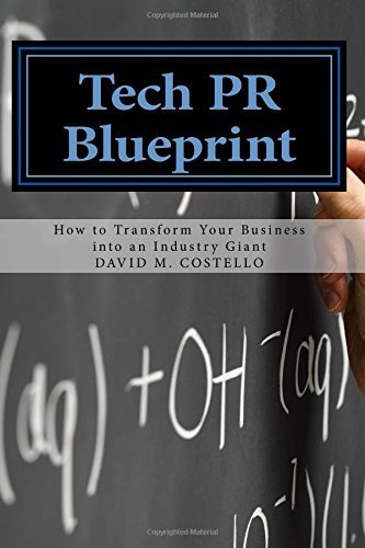 Tech PR Blueprint: How Any SMB Can Become an Industry Giant by David M. Costello (2016-03-03)
