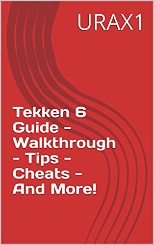 Tekken 6 Guide - Walkthrough - Tips - Cheats - And More! (English Edition)