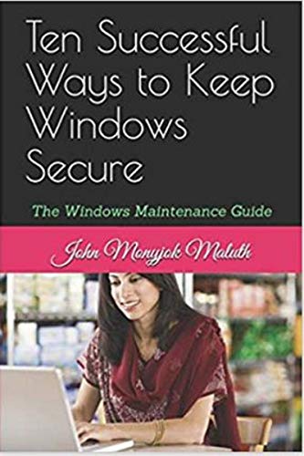 Ten Successful Ways to Keep Windows Secure: The Windows Maintenance Guide (Computer Basic Guides Book 5) (English Edition)