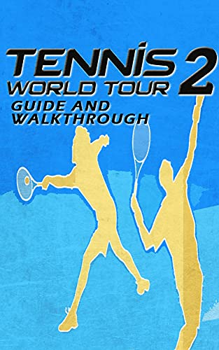 Tennis World Tour 2 Guide & Walkthrough: Tips - Tricks - And More! (English Edition)