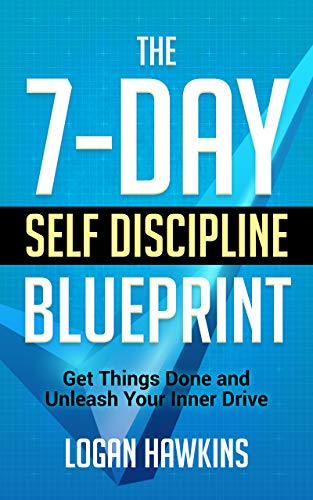 The 7-Day Self Discipline Blueprint: Get Things Done and Unleash Your Inner Drive (Self Discipline Series Book 1) (English Edition)