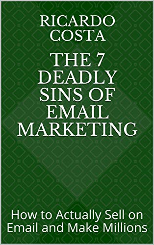 The 7 Deadly Sins of Email Marketing: How to Actually Sell on Email and Make Millions (English Edition)