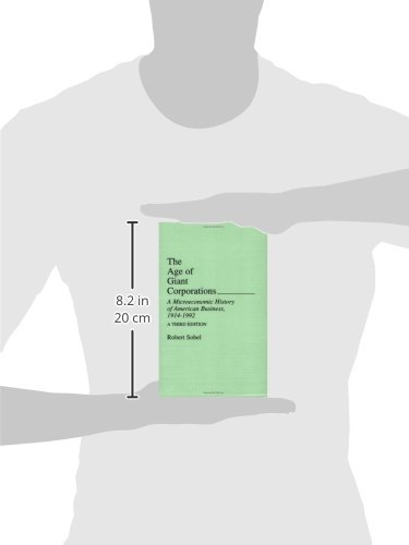 The Age of Giant Corporations: A Microeconomic History of American Business, 1914â€"1992 (Contributions in Economics and Economic History)