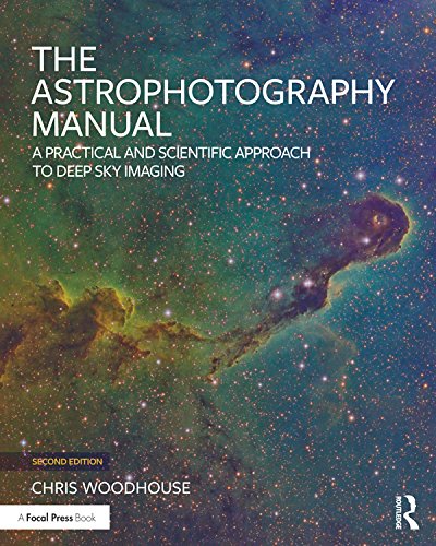 The Astrophotography Manual: A Practical and Scientific Approach to Deep Sky Imaging (English Edition)
