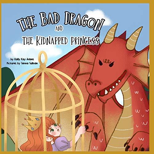 The bad dragon and the kidnapped princess: picture book for kids age 3-5,preschool,kids books: 1
