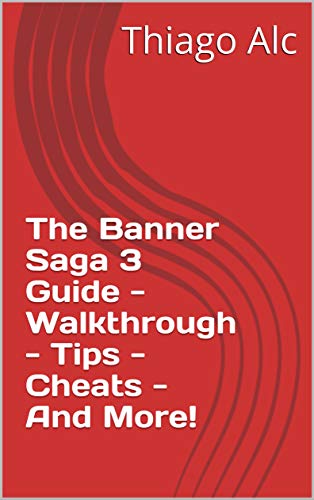 The Banner Saga 3 Guide - Walkthrough - Tips - Cheats - And More! (English Edition)
