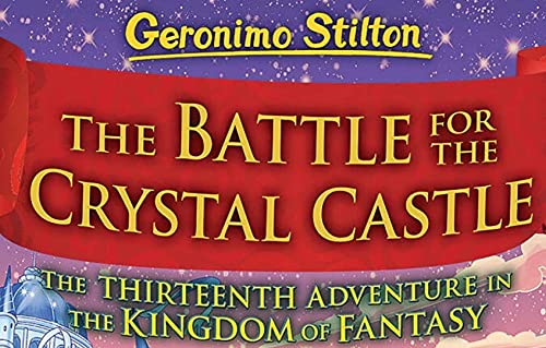 The Battle For Crystal Castle: 13 (Geronimo Stilton and the Kingdom of Fantasy)