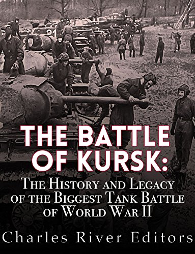 The Battle of Kursk: The History and Legacy of the Biggest Tank Battle of World War II (English Edition)