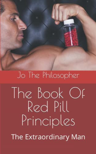 The Book Of Red Pill Principles: The Extraordinary Man (The Red Pill Series)