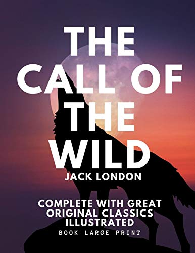 The Call of the Wild: Book Large Print Complete with Great Original Classics Illustrated 8.5*11 inches