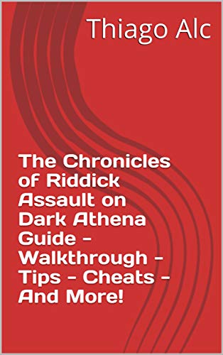 The Chronicles of Riddick Assault on Dark Athena Guide - Walkthrough - Tips - Cheats - And More! (English Edition)