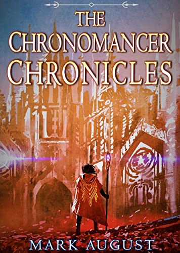 The Chronomancer Chronicles: An Anthology of Epic Fantasy Tales from the Chronomancer Universe (The Chronomancer Series) (English Edition)