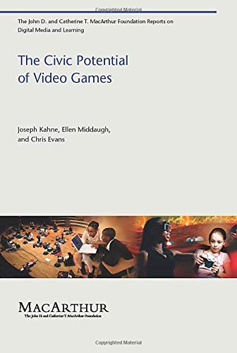 The Civic Potential of Video Games (The John D. and Catherine T. MacArthur Foundation Reports on Digital Media and Learning)