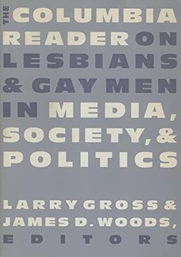 The Columbia Reader on Lesbians and Gay Men in Media, Society, and Politics (Between Men-Between Women: Lesbian and Gay Studies)