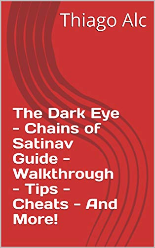 The Dark Eye - Chains of Satinav Guide - Walkthrough - Tips - Cheats - And More! (English Edition)