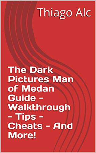 The Dark Pictures Man of Medan Guide - Walkthrough - Tips - Cheats - And More! (English Edition)