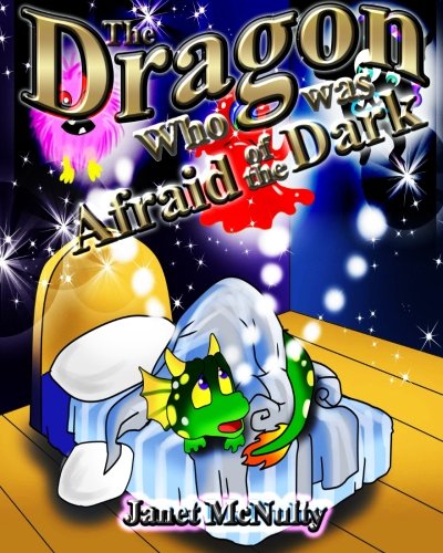 The Dragon Who was Afraid of the Dark: A gorgeous, children's picture, rhyming book perfect for bedtime; for ages 2-8: Volume 1 (Dragon Who Series)