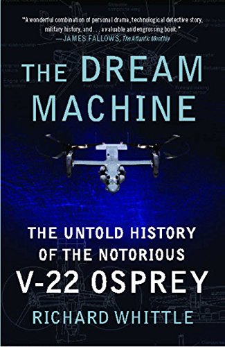 The Dream Machine: The Untold History of the Notorious V-22 Osprey (English Edition)