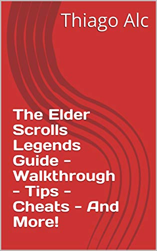 The Elder Scrolls Legends Guide - Walkthrough - Tips - Cheats - And More! (English Edition)