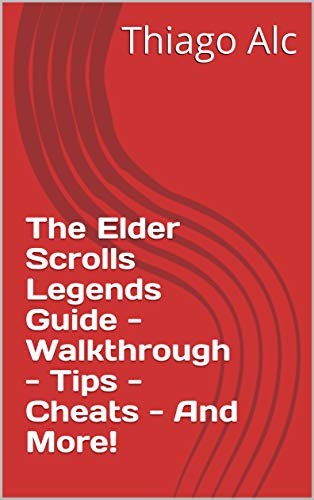 The Elder Scrolls Legends Guide - Walkthrough - Tips - Cheats - And More! (English Edition)