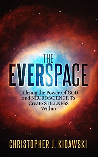 The Everspace: Utilizing the Power Of God and Neuroscience To Create Stillness Within (English Edition)