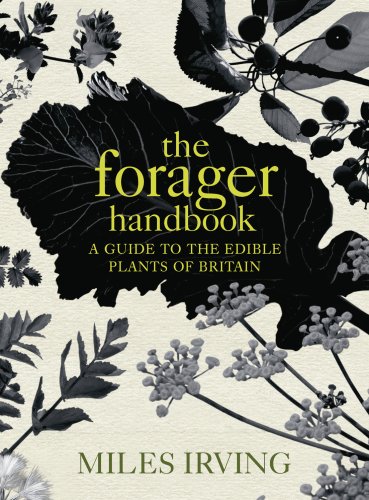 The Forager Handbook: A Guide to the Edible Plants of Britain