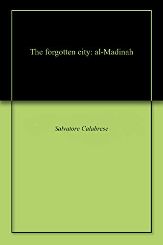 The forgotten city: al-Madinah (English Edition)