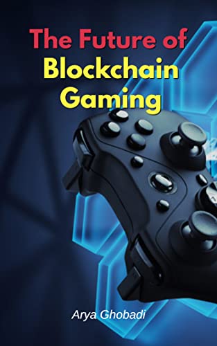 The Future of Blockchain Gaming: ( Blockchain gaming , nft game , nfts , nft gaming , metaverse games , metaverse gaming , decentraland , the sandbox , ... cryptocurrencies Book 58) (English Edition)