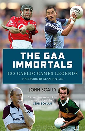 The GAA Immortals: 100 Gaelic Games Legends (English Edition)