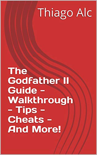 The Godfather II Guide - Walkthrough - Tips - Cheats - And More! (English Edition)