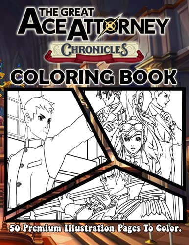 The Great Ace Attorney Chronicles Coloring Book: 50 Premium Illustration Pages to Color for Kids & Adults. Encourage Creativity with One Sided Coloring Pages about Characters and Iconic Scenes
