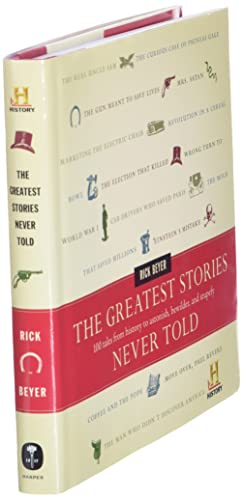 The Greatest Stories Never Told: 100 Tales from History to Astonish, Bewilder, and Stupefy