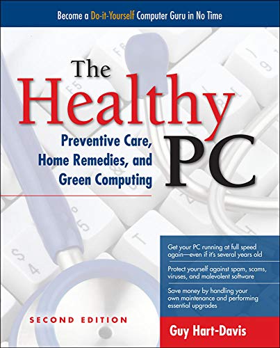 The Healthy PC: Preventive Care, Home Remedies, and Green Computing, 2nd Edition (CONSUMER APPL & HARDWARE - OMG)