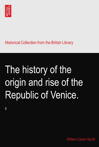The history of the origin and rise of the Republic of Venice.: II