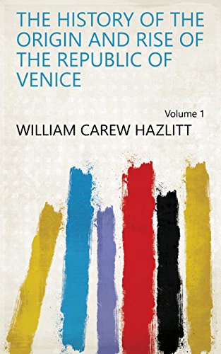 The History of the Origin and Rise of the Republic of Venice Volume 1 (English Edition)