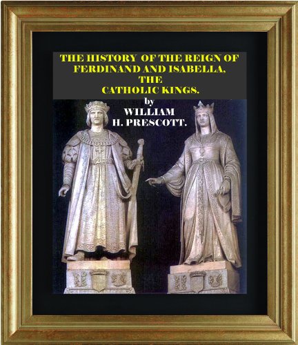 The History of the Reign of Ferdinand and Isabella, the Catholic Kings (English Edition)
