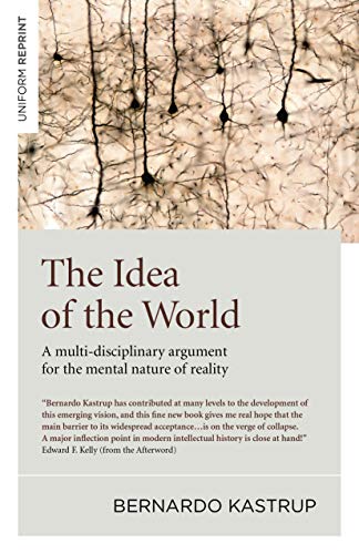 The Idea of the World: A Multi-Disciplinary Argument for the Mental Nature of Reality (English Edition)