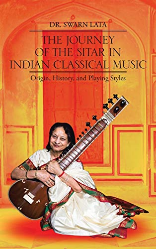 The Journey of the Sitar in Indian Classical Music: Origin, History, and Playing Styles