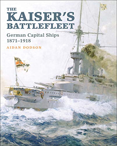 The Kaiser's Battlefleet: German Capital Ships, 1871–1918 (English Edition)