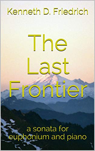 The Last Frontier: a sonata for euphonium and piano (English Edition)