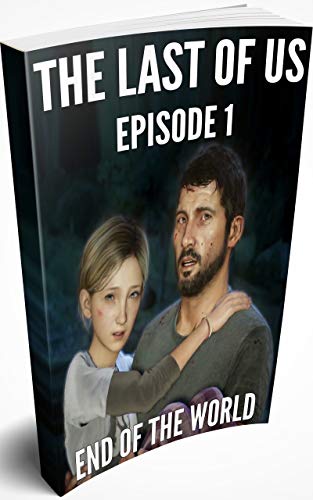 The Last Of Us: Episode 1. End of the World (The Last Of Us Part 1) (English Edition)