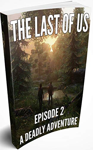 The Last Of Us: Episode 2. A Deadly Adventure (The Last Of Us Part 1) (English Edition)