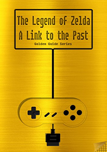 The Legend of Zelda - A Link to the Past Golden Guide for Super Nintendo and SNES Classic: includes all maps, videos, walkthrough, cheats, tips and link ... (Golden Guides Book 8) (English Edition)