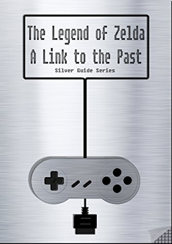 The Legend of Zelda - A Link to the Past Silver Guide for Super Nintendo and SNES Classic:: includes complete walkthrough, videos, tips, cheats and link ... (Silver Guides Book 7) (English Edition)