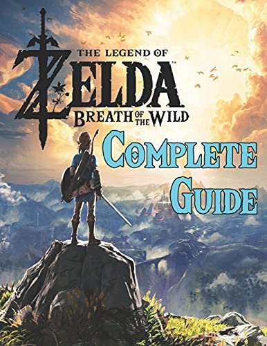 The Legend of Zelda Breath of the Wild: COMPLETE GUIDE: Best Tips, Tricks, Walkthroughs and Strategies to Become a Pro Player