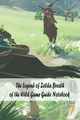 The Legend of Zelda Breath of the Wild Game Guide Notebook: Notebook|Journal| Diary/ Lined - Size 6x9 Inches 100 Pages