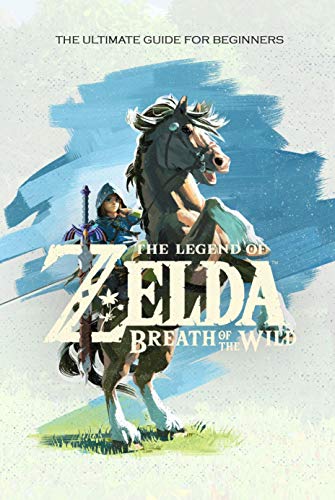 The Legend of Zelda Breath of the Wild: The Ultimate Guide for Beginners: Travel Game Book (English Edition)